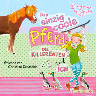 Dagmar Hoßfeld: Das einzig coole Pferd, die Killerenten und ich