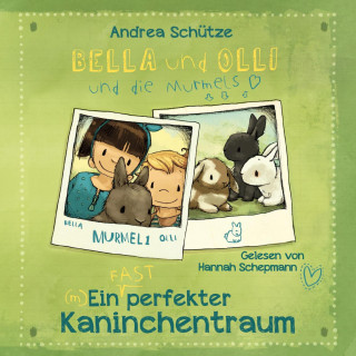 Andrea Schütze: Bella und Olli – Ein (fast) perfekter Kaninchentraum