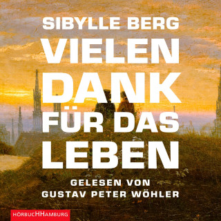 Sibylle Berg: Vielen Dank für das Leben