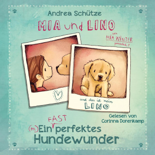Andrea Schütze: Mia und Lino - Ein (fast) perfektes Hundewunder
