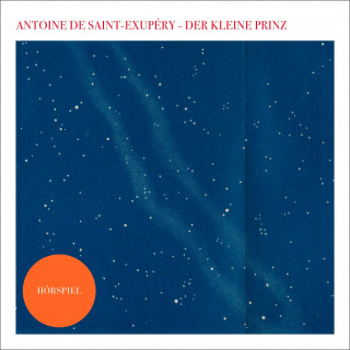 Antoine de Saint-Exupéry: Der kleine Prinz - Das Hörspiel