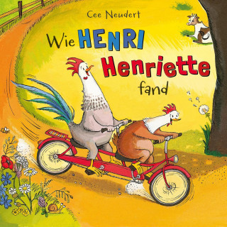 Cee Neudert: Henri und Henriette: Wie Henri Henriette fand