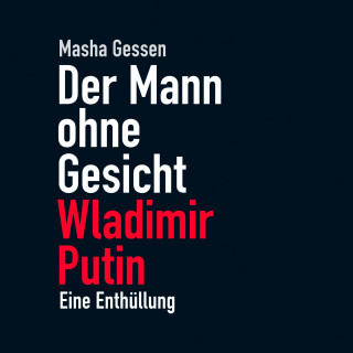 Masha Gessen: Der Mann ohne Gesicht