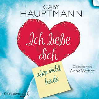 Gaby Hauptmann: Ich liebe dich, aber nicht heute