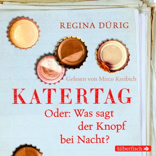 Regina Dürig: Katertag. Oder: Was sagt der Knopf bei Nacht?