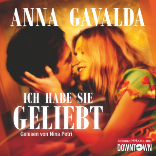 Anna Gavalda: Ich habe sie geliebt