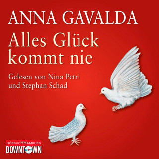 Anna Gavalda: Alles Glück kommt nie