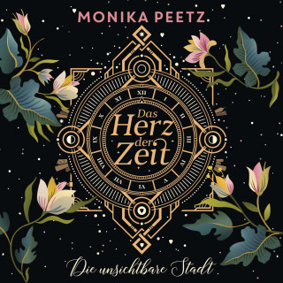 Monika Peetz: Das Herz der Zeit: Die unsichtbare Stadt (Lena und Dante 1)