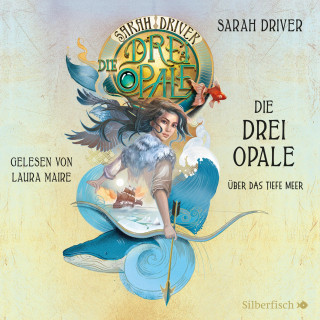 Sarah Driver: Die drei Opale 1: Über das tiefe Meer
