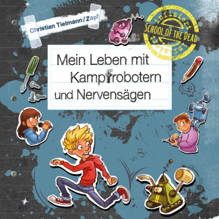 Christian Tielmann: School of the dead 3: Mein Leben mit Kampfrobotern und Nervensägen