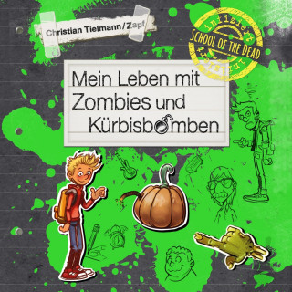 Christian Tielmann: School of the dead 1: Mein Leben mit Zombies und Kürbisbomben