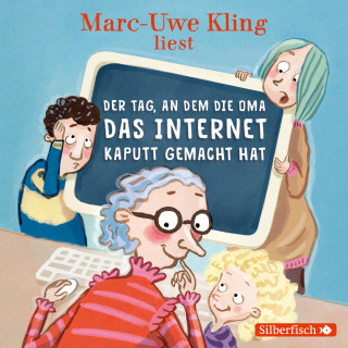 Marc-Uwe Kling: Der Tag, an dem die Oma das Internet kaputt gemacht hat