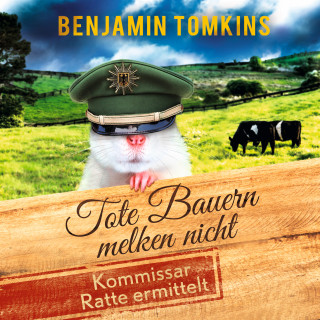 Benjamin Tomkins: Tote Bauern melken nicht. Kommissar Ratte ermittelt