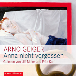Arno Geiger: Anna nicht vergessen