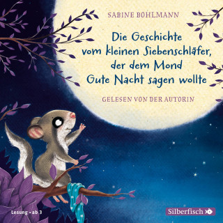 Sabine Bohlmann: Der kleine Siebenschläfer: Die Geschichte vom kleinen Siebenschläfer, der dem Mond Gute Nacht sagen wollte
