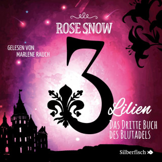 Rose Snow: 3 Lilien 3: Das dritte Buch des Blutadels