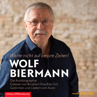 Wolf Biermann: Warte nicht auf bessre Zeiten!
