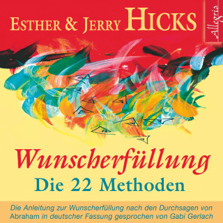 Esther Hicks, Jerry Hicks: Wunscherfüllung - Die 22 Methoden
