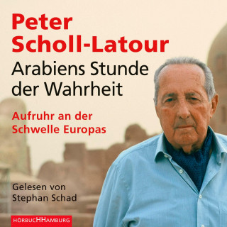 Peter Scholl-Latour: Arabiens Stunde der Wahrheit