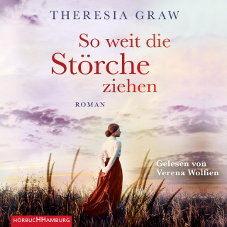 Theresia Graw: So weit die Störche ziehen (Die Gutsherrin-Saga 1)