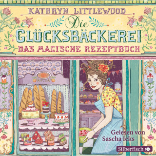 Kathryn Littlewood: Die Glücksbäckerei 1: Das magische Rezeptbuch