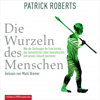 Patrick Roberts: Die Wurzeln des Menschen