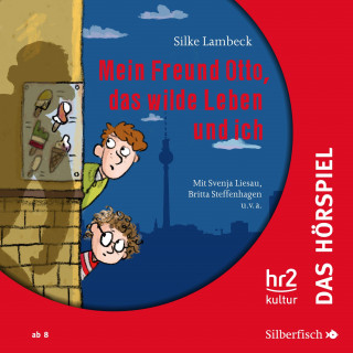 Silke Lambeck: Mein Freund Otto, das wilde Leben und ich - Das Hörspiel
