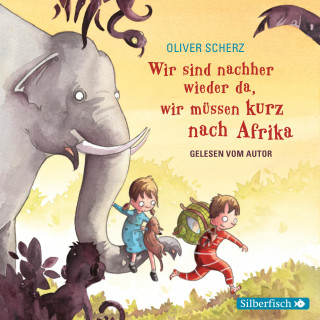 Oliver Scherz: Wir sind nachher wieder da, wir müssen kurz nach Afrika - Autorenlesung