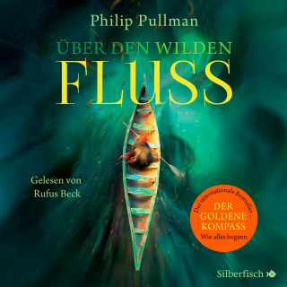 Philip Pullman: His Dark Materials: Über den wilden Fluss