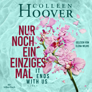 Colleen Hoover: Nur noch ein einziges Mal - It ends with us (Lily, Ryle und Atlas-Reihe 1)