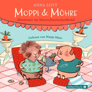 Anna Lott: Moppi und Möhre - Abenteuer im Meerschweinchenhotel