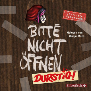 Charlotte Habersack: Bitte nicht öffnen 3: Durstig!