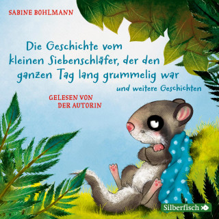 Sabine Bohlmann: Der kleine Siebenschläfer: Die Geschichte vom kleinen Siebenschläfer, der den ganzen Tag lang grummelig war und weitere Geschichten
