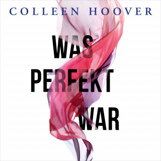 Colleen Hoover: Was perfekt war 1: Was perfekt war