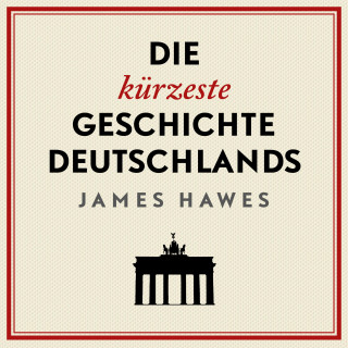 James Hawes: Die kürzeste Geschichte Deutschlands