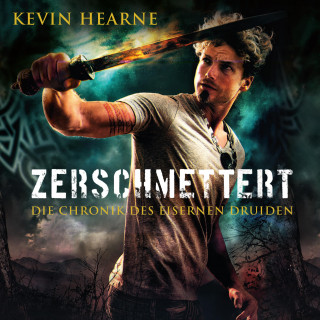 Kevin Hearne: Zerschmettert (Die Chronik des Eisernen Druiden 9)