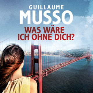 Guillaume Musso: Was wäre ich ohne dich?
