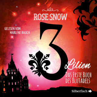 Rose Snow: 3 Lilien 1: Das erste Buch des Blutadels