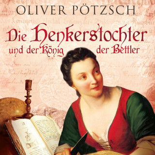 Oliver Pötzsch: Die Henkerstochter und der König der Bettler (Die Henkerstochter-Saga 3)
