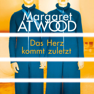 Margaret Atwood: Das Herz kommt zuletzt