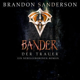 Brandon Sanderson: Die Bänder der Trauer (Die Nebelgeborenen 6)