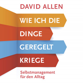 David Allen: Wie ich die Dinge geregelt kriege