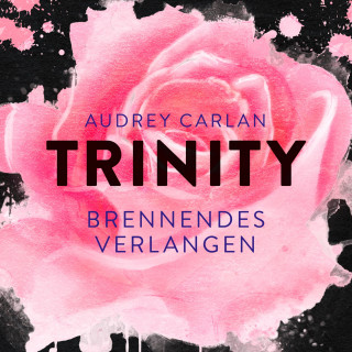 Audrey Carlan: Trinity - Brennendes Verlangen (Die Trinity-Serie 5)
