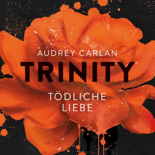 Audrey Carlan: Trinity - Tödliche Liebe (Die Trinity-Serie 3)