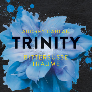 Audrey Carlan: Trinity - Bittersüße Träume (Die Trinity-Serie 4)