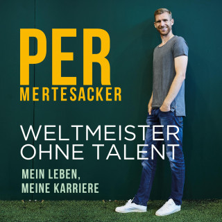 Per Mertesacker: Weltmeister ohne Talent