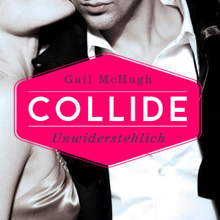 Gail McHugh: Collide-Serie 1: Collide - Unwiderstehlich