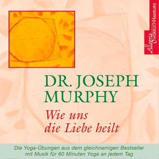 Dr. Joseph Murphy: Wie uns die Liebe heilt