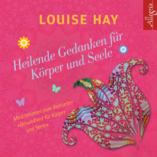 Louise Hay: Heilende Gedanken für Körper und Seele