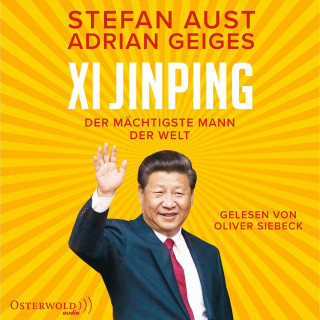 Stefan Aust, Adrian Geiges: Xi Jinping – der mächtigste Mann der Welt